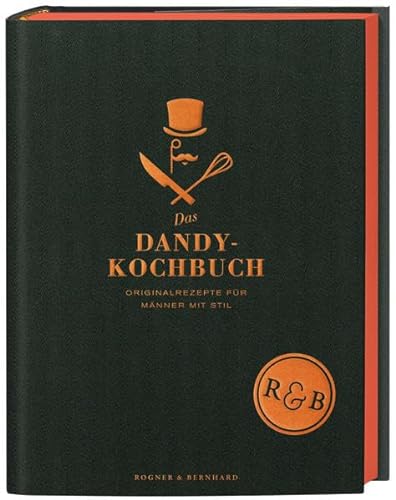 Beispielbild fr Das Dandy Kochbuch: Originalrezepte fr Mnner mit Stil zum Verkauf von medimops
