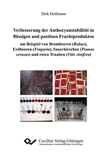 9783954040919: Verbesserungen der Anthocyanstabilitt in flssigen und pastsen Fruchtprodukten am Beispiel von Brombeeren (Rubus), Erdbeeren (Fragaria), ... cerasus) und roten Trauben (Vitis vinifera)