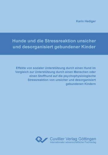 Stock image for Hunde und die Stressreaktion unsicher und desorganisiert gebundener Kinder: Effekte von sozialer Untersttzung durch einen Hund im Vergleich zur . unsicher und desorganisiert gebundener Kinder for sale by Book Deals