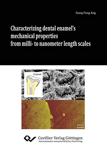 9783954041657: Characterizing dental enamels mechanical properties from milli- to nanometer length scales