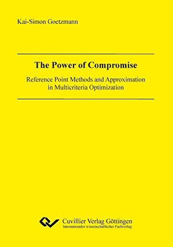 9783954045433: The Power of Compromise. Reference Point Methods and Approximation in Multicriteria Optimization