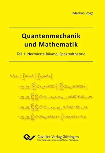 9783954045464: Quantenmechanik und Mathematik. Teil 1: Normierte Rume, Spektraltheorie