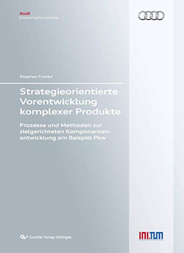 9783954046690: Strategieorientierte Vorentwicklung komplexer Produkte: Prozesse und Methoden zur zielgerichteten Komponentenentwicklung am Beispiel Pkw