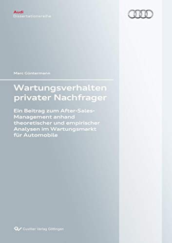 Beispielbild fr Audi Dissertationsreihe: Wartungsverhalten privater Nachfrager: Ein Beitrag zum After-Sales-Management anhand theoretischer und empirischer Analysen im Wartungsmarkt fr Automobile zum Verkauf von medimops