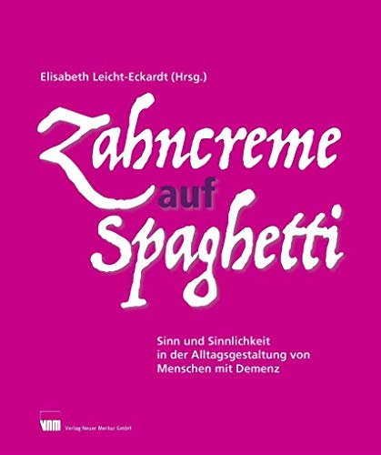 Stock image for Zahncreme auf Spaghetti: Sinn und Sinnlichkeit in der Alltagsgestaltung von Menschen mit Demenz for sale by medimops