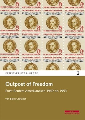 Beispielbild fr Outpost of Freedom: Ernst Reuters Amerikareisen 1949 bis 1953 zum Verkauf von medimops