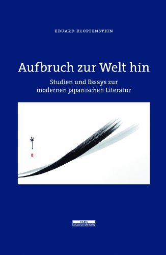 Beispielbild fr Aufbruch zur Welt hin: Studien und Essays zur modernen japanischen Literatur Eduard Klopfenstein zum Verkauf von BcherExpressBerlin