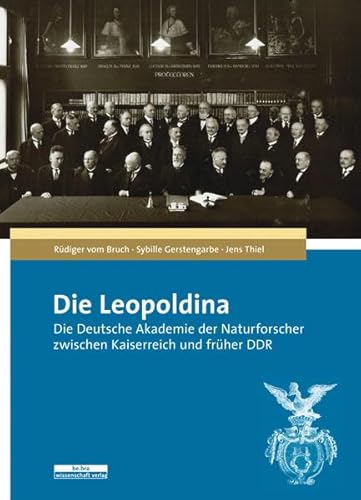 Beispielbild fr Die Leopoldina: Die Deutsche Akademie der Naturforscher zwischen Kaiserreich und frher DDR Rdiger vom Bruch; Sybille Gerstengarbe and Jens Thiel zum Verkauf von BcherExpressBerlin