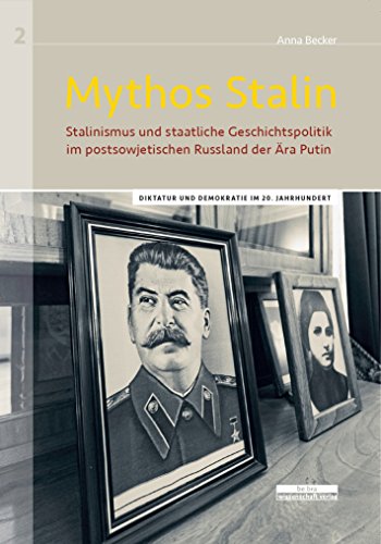 Mythos Stalin : Stalinismus und staatliche Geschichtspolitik im postsowjetischen Russland der Ära Putin - Anna Becker-Kim