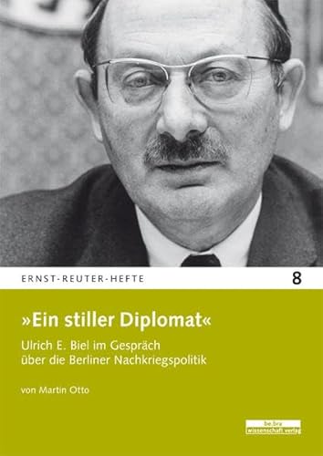 Beispielbild fr Ein stiller Diplomat: Ulrich E. Biel im Gesprch ber die Berliner Nachkriegsrepublik (Ernst-Reuter-Hefte) zum Verkauf von medimops