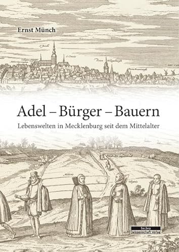 Beispielbild fr Adel - Brger - Bauern: Lebenswelten in Mecklenburg seit dem Mittelalter zum Verkauf von medimops