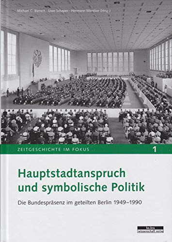 Beispielbild fr Hauptstadtanspruch und symbolische Politik: Die Bundesprsenz im geteilten Berlin 1949-1990 zum Verkauf von medimops