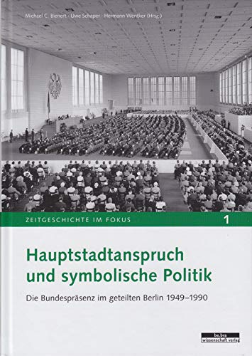 Imagen de archivo de Hauptstadtanspruch und symbolische Politik: Die Bundesprsenz im geteilten Berlin 1949-1990 a la venta por medimops