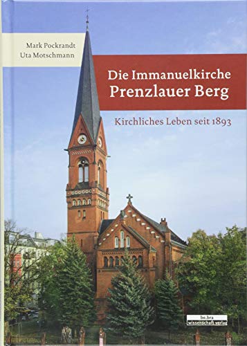 Beispielbild fr Die Immanuelkirche Prenzlauer Berg: Kirchliches Leben seit 1893 zum Verkauf von medimops