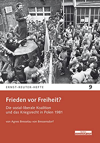 Beispielbild fr Frieden vor Freiheit?: Die sozial-liberale Koalition und das Kriegsrecht in Polen 1981 (Ernst-Reuter-Hefte, Band 9) zum Verkauf von medimops