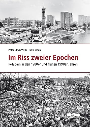 Imagen de archivo de Im Riss zweier Epochen: Potsdam in den 1980er und frhen 1990er Jahren a la venta por Revaluation Books