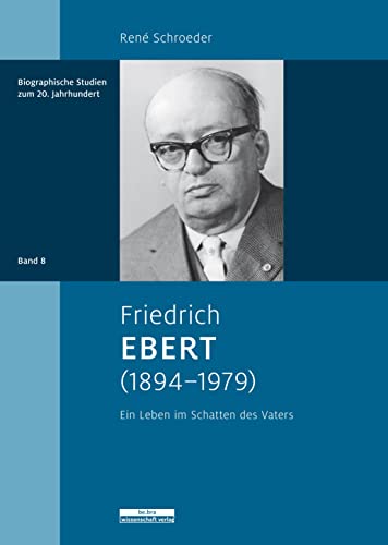 Friedrich Ebert (1894-1979) : Ein Leben im Schatten des Vaters - René Schroeder