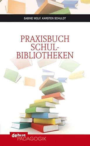 Praxisbuch Schulbibliotheken - Wolf, Sabine; Schuldt, Karsten