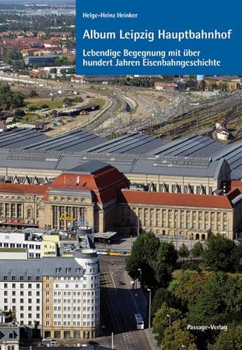 Beispielbild fr Album Leipzig Hauptbahnhof - lebendige Begegnung mit ber einhundert Jahren Eisenbahngeschichte zum Verkauf von Versandantiquariat Jena