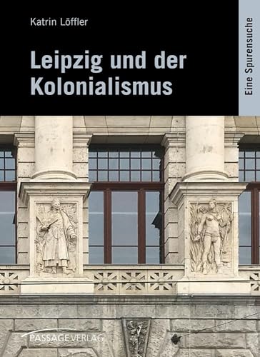 Beispielbild fr Leipzig und der Kolonialismus: Eine Spurensuche zum Verkauf von medimops
