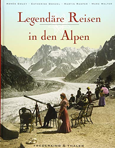 Stock image for Legendre Reisen in den Alpen. Ein Bildband mit historischen Aufnahmen ber Wintersport, Grand-Hotels und Alpinismus. Ein ideales Geschenk fr geschichtsinteressierte Frauen und Mnner. for sale by medimops