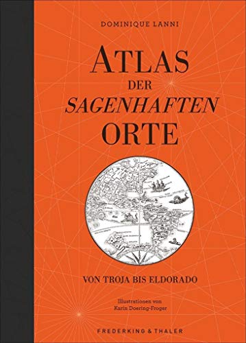 Beispielbild fr Atlas der sagenhaften Orte: Von Troja bis Eldorado - ber 30 mythische Orte mit spannenden Geschichten, illustriert mit gezeichneten Karten in einem wundervoll gestalteten Bildband. zum Verkauf von medimops