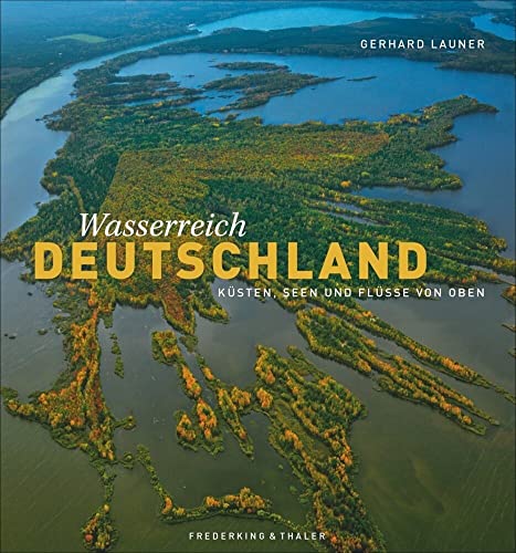 Beispielbild fr Bildband ber Deutschland: Seen, Flsse, Ksten von oben. Gerhard Launer prsentiert Deutschlands Wasserreichtum mit spektakulren Luftaufnahmen und aus ungewhnlichen Perspektiven. zum Verkauf von medimops