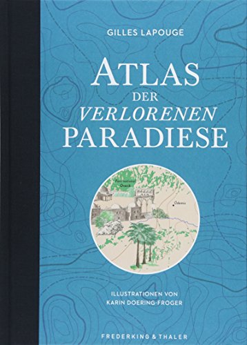 Beispielbild fr Atlas der verlorenen Paradiese: Von Persischen Grten bis Schloss Hohenschwangau ? 27 Sehnsuchtsorte, wo Menschen das Paradies zu finden glaub(t) en. Ein bibliophiles Buch mit handgezeichneten Karten zum Verkauf von medimops