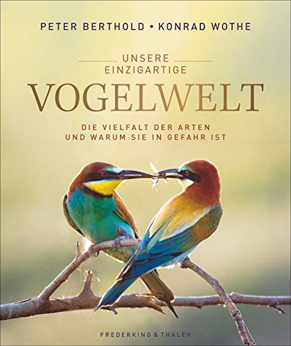 9783954162734: Unsere einzigartige Vogelwelt: Die Vielfalt der Arten und warum sie in Gefahr ist