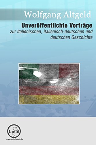 Unveröffentlichte Vorträge zur italienischen, italienisch-deutschen und deutschen Geschichte. Her...