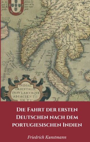 Imagen de archivo de Die Fahrt der ersten Deutschen nach dem portugiesischen Indien a la venta por Revaluation Books