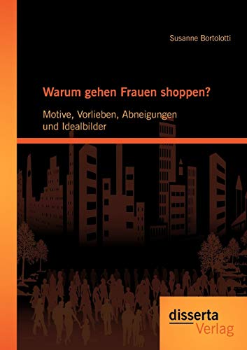 Stock image for Warum gehen Frauen shoppen?: Motive; Vorlieben; Abneigungen und Idealbilder for sale by Ria Christie Collections
