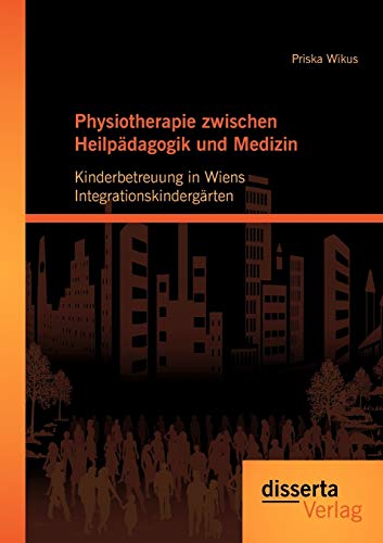 Stock image for Physiotherapie zwischen Heilpädagogik und Medizin: Kinderbetreuung in Wiens Integrationskindergärten for sale by Ria Christie Collections