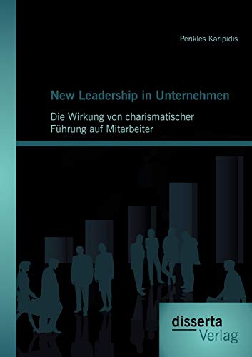 Stock image for New Leadership in Unternehmen: Die Wirkung von charismatischer Fuhrung auf Mitarbeiter for sale by Chiron Media