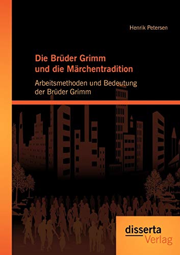 9783954250448: Die Brder Grimm und die Mrchentradition: Arbeitsmethoden und Bedeutung der Brder Grimm