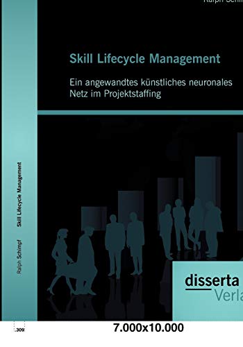 Stock image for Skill Lifecycle Management: Ein angewandtes künstliches neuronales Netz im Projektstaffing for sale by Ria Christie Collections