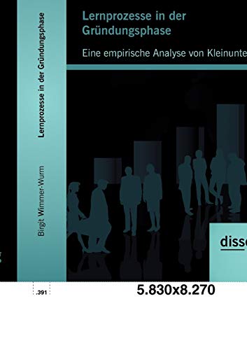 Stock image for Lernprozesse in der Gründungsphase: Eine empirische Analyse von Kleinunternehmen for sale by Ria Christie Collections