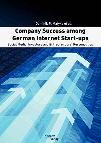 Stock image for Company Success among German Internet Start-ups: Social Media, Investors and Entrepreneurs' Personalities for sale by medimops
