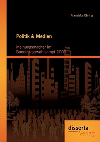 9783954251346: Politik & Medien: Meinungsmacher im Bundestagswahlkampf 2009