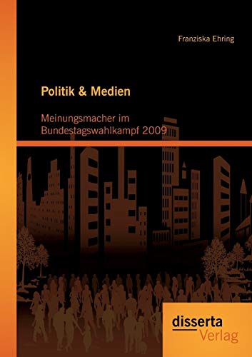 Stock image for Politik & Medien: Meinungsmacher im Bundestagswahlkampf 2009 (German Edition) for sale by Lucky's Textbooks