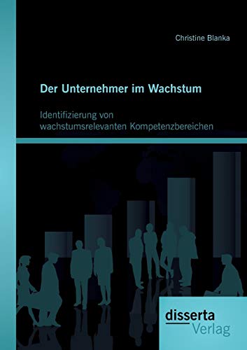 Stock image for Der Unternehmer im Wachstum: Identifizierung von wachstumsrelevanten Kompetenzbereichen for sale by Ria Christie Collections