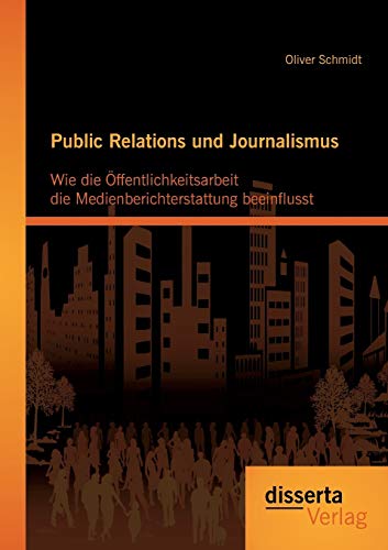 9783954251803: Public Relations und Journalismus: Wie die ffentlichkeitsarbeit die Medienberichterstattung beeinflusst