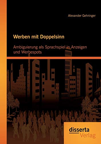 Stock image for Werben mit Doppelsinn: Ambiguierung als Sprachspiel in Anzeigen und Werbespots (German Edition) for sale by Lucky's Textbooks