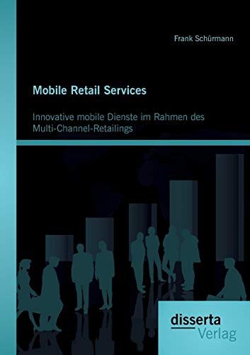 Beispielbild fr Mobile Retail Services: Innovative mobile Dienste im Rahmen des Multi-Channel-Retailings zum Verkauf von medimops