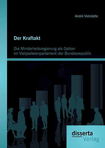 Stock image for Der Kraftakt - Die Minderheitsregierung als Option im Vielparteienparlament der Bundesrepublik for sale by Blackwell's