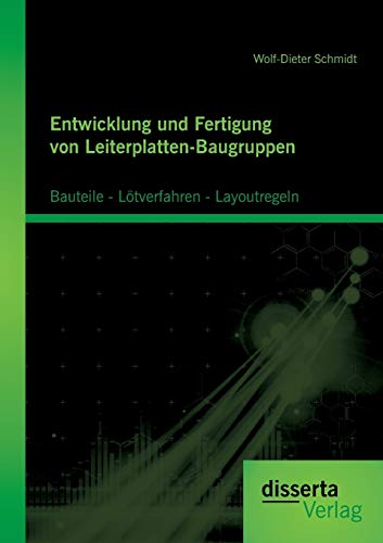 Stock image for Entwicklung und Fertigung von Leiterplatten-Baugruppen: Bauteile - Lotverfahren - Layoutregeln for sale by Chiron Media