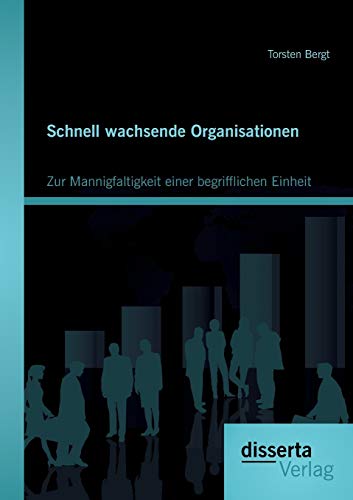 Stock image for Schnell wachsende Organisationen: Zur Mannigfaltigkeit einer begrifflichen Einheit for sale by Chiron Media