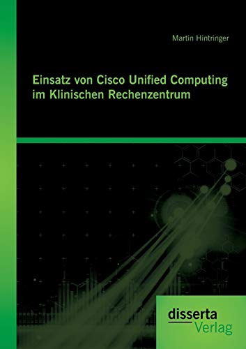 Stock image for Einsatz von Cisco Unified Computing im Klinischen Rechenzentrum for sale by Chiron Media