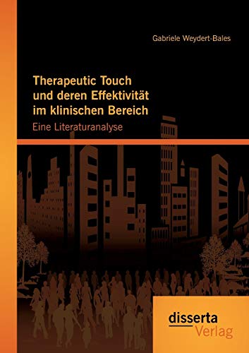 Stock image for Therapeutic Touch und deren Effektivitt im klinischen Bereich: Eine Literaturanalyse (German Edition) for sale by Lucky's Textbooks