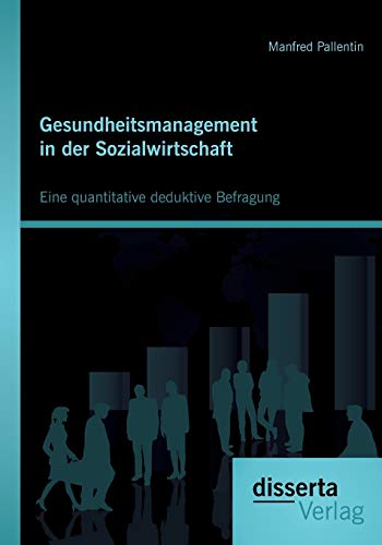 Stock image for Gesundheitsmanagement in der Sozialwirtschaft: Eine quantitative deduktive Befragung (German Edition) for sale by Lucky's Textbooks